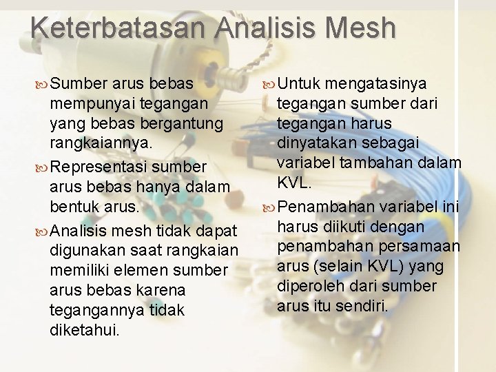Keterbatasan Analisis Mesh Sumber arus bebas mempunyai tegangan yang bebas bergantung rangkaiannya. Representasi sumber