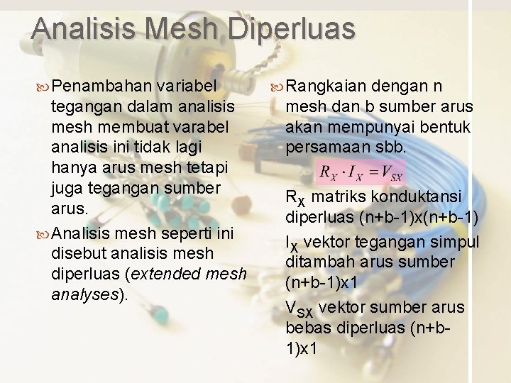 Analisis Mesh Diperluas Penambahan variabel tegangan dalam analisis mesh membuat varabel analisis ini tidak