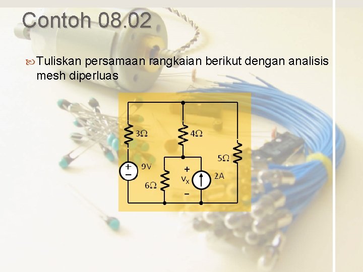 Contoh 08. 02 Tuliskan persamaan rangkaian berikut dengan analisis mesh diperluas 