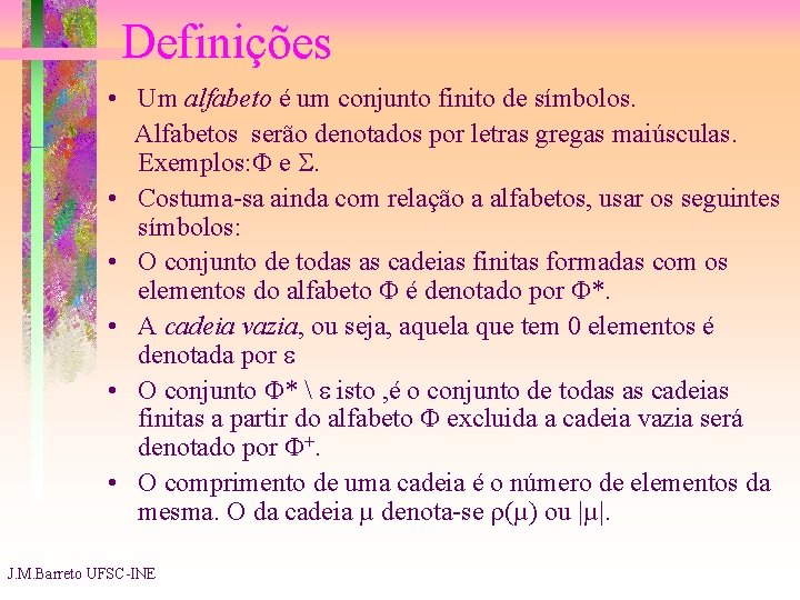 Definições • Um alfabeto é um conjunto finito de símbolos. Alfabetos serão denotados por