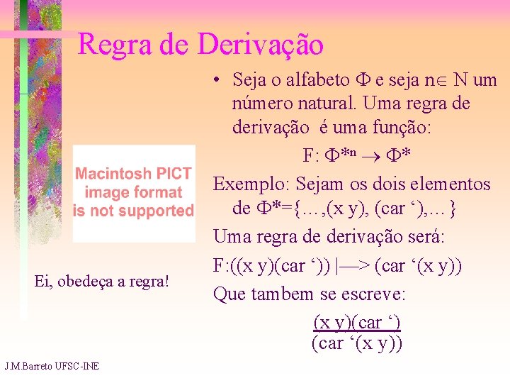 Regra de Derivação Ei, obedeça a regra! J. M. Barreto UFSC-INE • Seja o