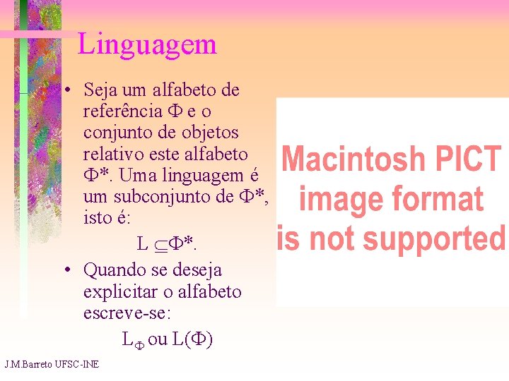 Linguagem • Seja um alfabeto de referência e o conjunto de objetos relativo este