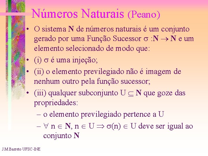 Números Naturais (Peano) • O sistema N de números naturais é um conjunto gerado