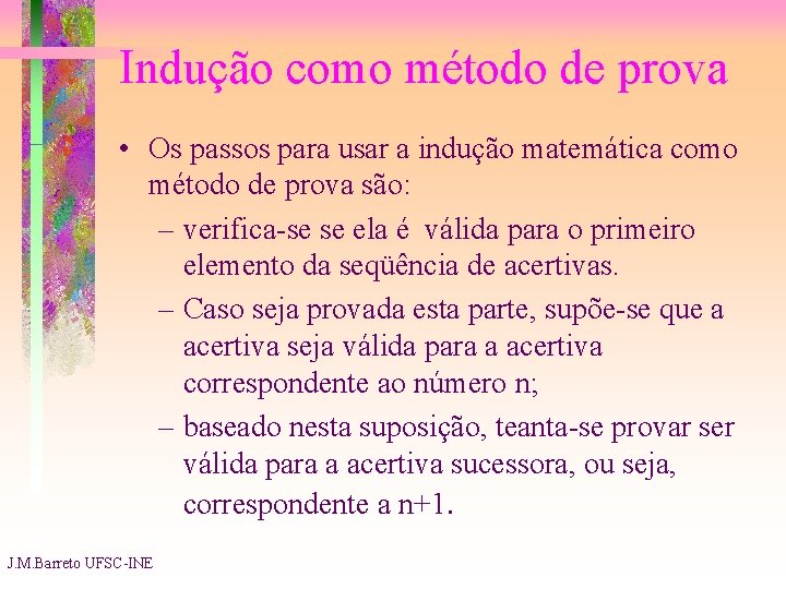 Indução como método de prova • Os passos para usar a indução matemática como