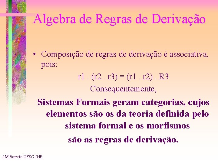 Algebra de Regras de Derivação • Composição de regras de derivação é associativa, pois: