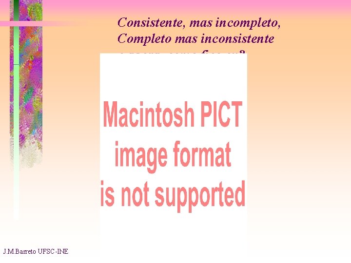 Consistente, mas incompleto, Completo mas inconsistente e agora, como fico eu? J. M. Barreto