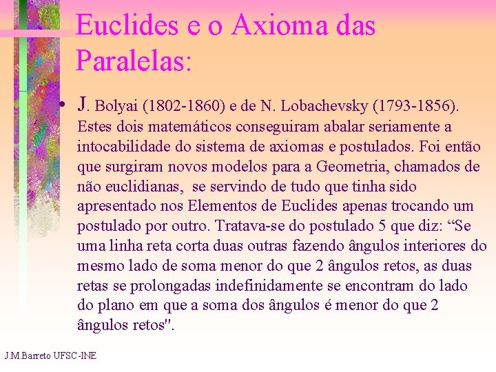 Euclides e o Axioma das Paralelas: • J. Bolyai (1802 -1860) e de N.