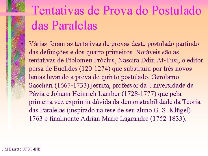 Tentativas de Prova do Postulado das Paralelas • Várias foram as tentativas de provas