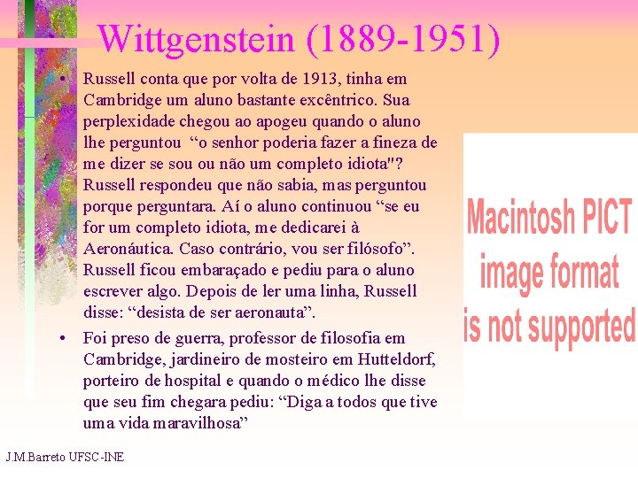 Wittgenstein (1889 -1951) • Russell conta que por volta de 1913, tinha em Cambridge