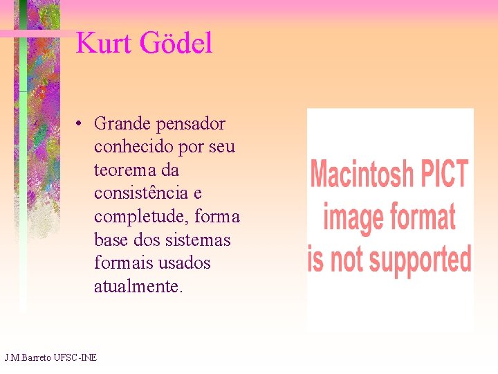 Kurt Gödel • Grande pensador conhecido por seu teorema da consistência e completude, forma