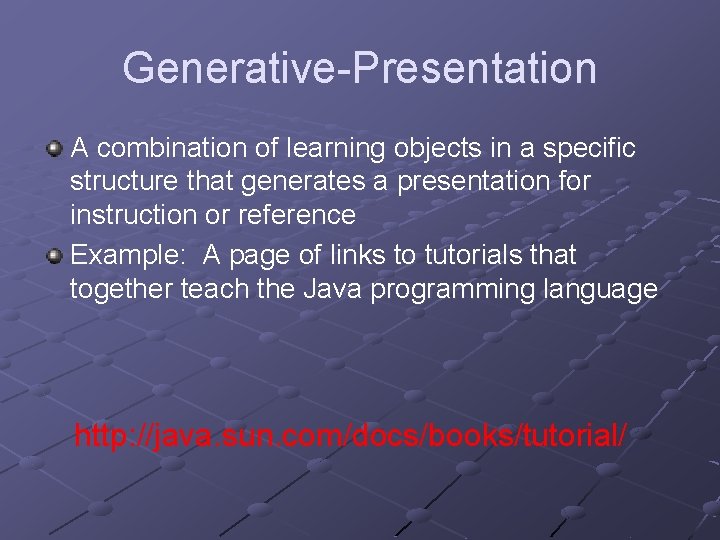 Generative-Presentation A combination of learning objects in a specific structure that generates a presentation Generative-Presentation A combination of learning objects in a specific structure that generates a presentation