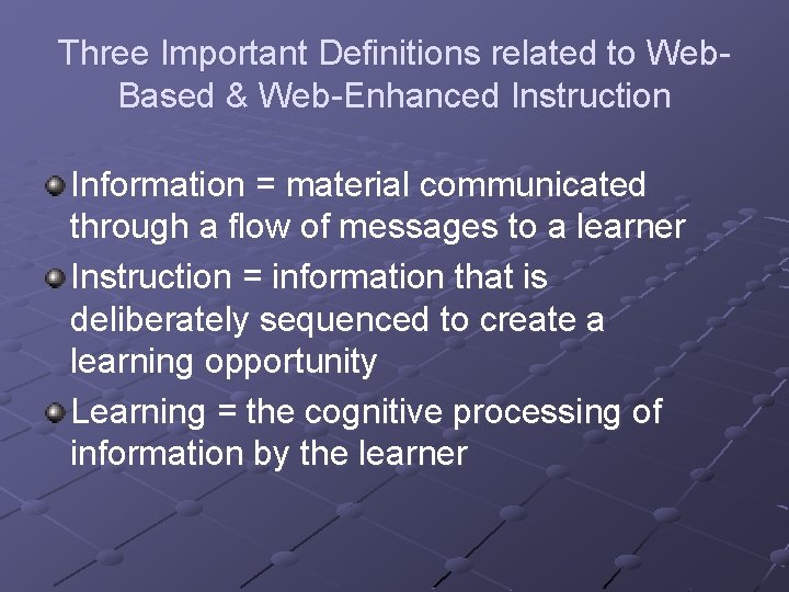 Three Important Definitions related to Web. Based & Web-Enhanced Instruction Information = material communicated
