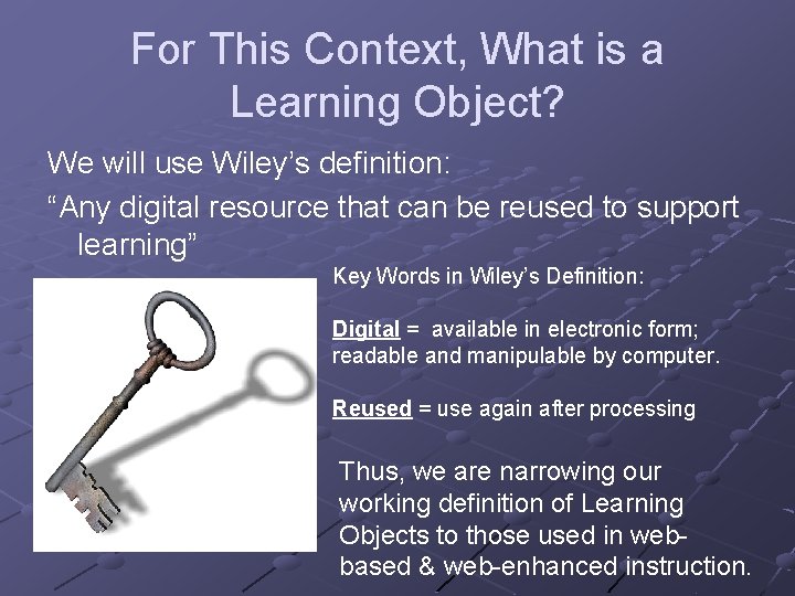 For This Context, What is a Learning Object? We will use Wiley’s definition: “Any