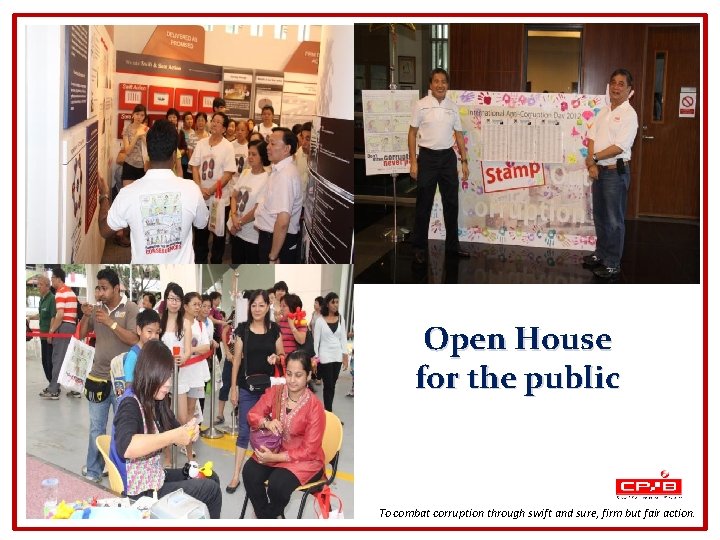 Open House for the public To combat corruption through swift and sure, firm but