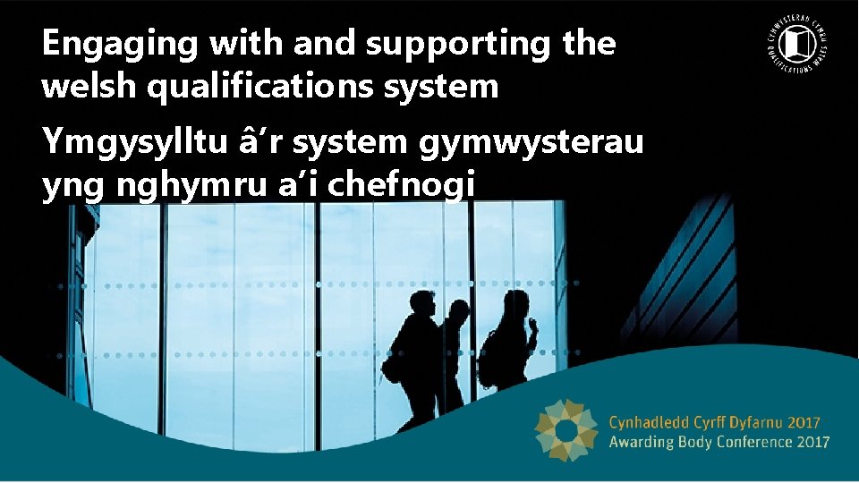 Engaging with and supporting the welsh qualifications system Ymgysylltu â’r system gymwysterau yng nghymru