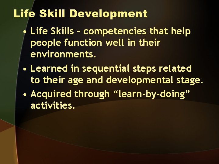 Life Skill Development • Life Skills – competencies that help people function well in