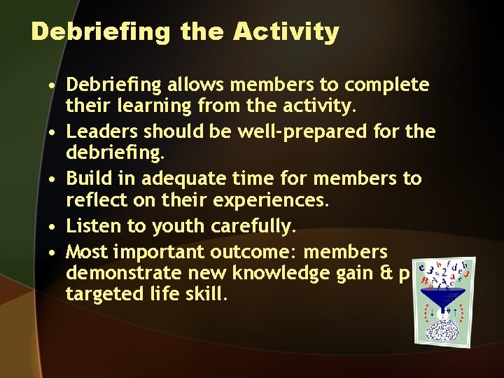 Debriefing the Activity • Debriefing allows members to complete their learning from the activity.