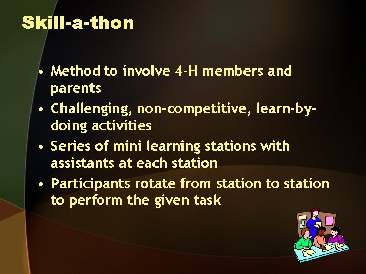 Skill-a-thon • Method to involve 4 -H members and parents • Challenging, non-competitive, learn-bydoing