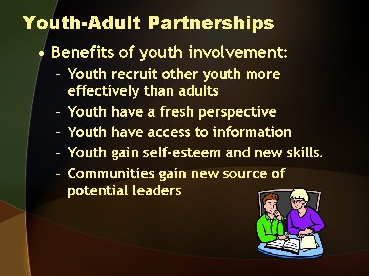 Youth-Adult Partnerships • Benefits of youth involvement: – Youth recruit other youth more effectively