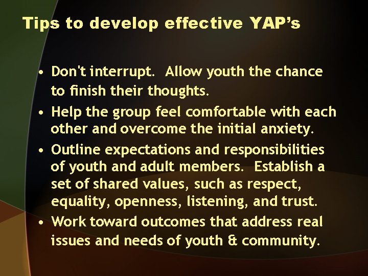 Tips to develop effective YAP’s • Don't interrupt. Allow youth the chance to finish