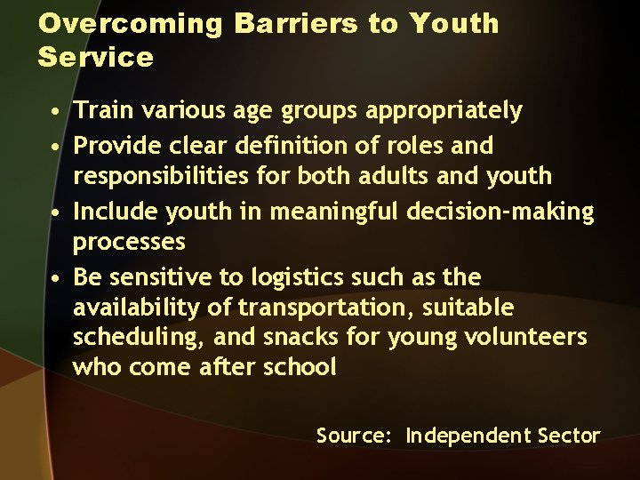 Overcoming Barriers to Youth Service • Train various age groups appropriately • Provide clear