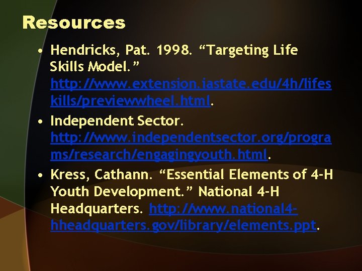 Resources • Hendricks, Pat. 1998. “Targeting Life Skills Model. ” http: //www. extension. iastate.