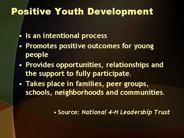 Positive Youth Development • Is an intentional process • Promotes positive outcomes for young