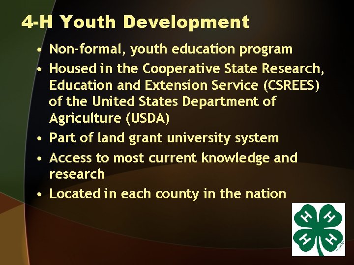 4 -H Youth Development • Non-formal, youth education program • Housed in the Cooperative