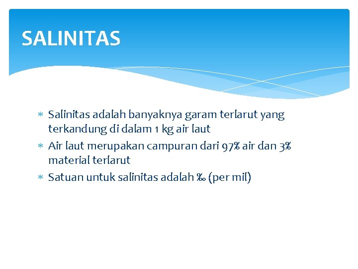 SALINITAS Salinitas adalah banyaknya garam terlarut yang terkandung di dalam 1 kg air laut