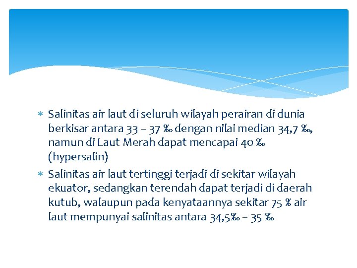  Salinitas air laut di seluruh wilayah perairan di dunia berkisar antara 33 –