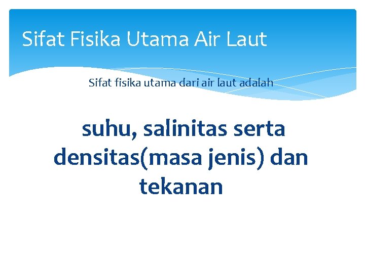 Sifat Fisika Utama Air Laut Sifat fisika utama dari air laut adalah suhu, salinitas