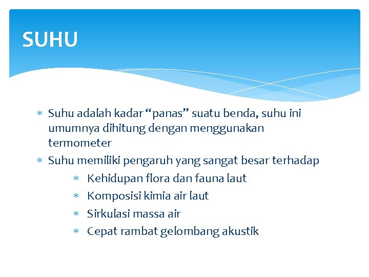 SUHU Suhu adalah kadar “panas” suatu benda, suhu ini umumnya dihitung dengan menggunakan termometer