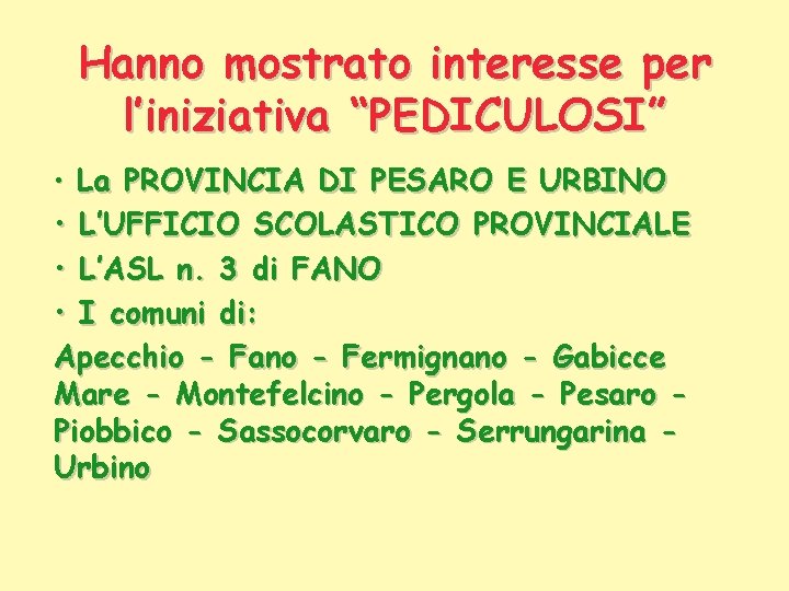 Hanno mostrato interesse per l’iniziativa “PEDICULOSI” • La PROVINCIA DI PESARO E URBINO •