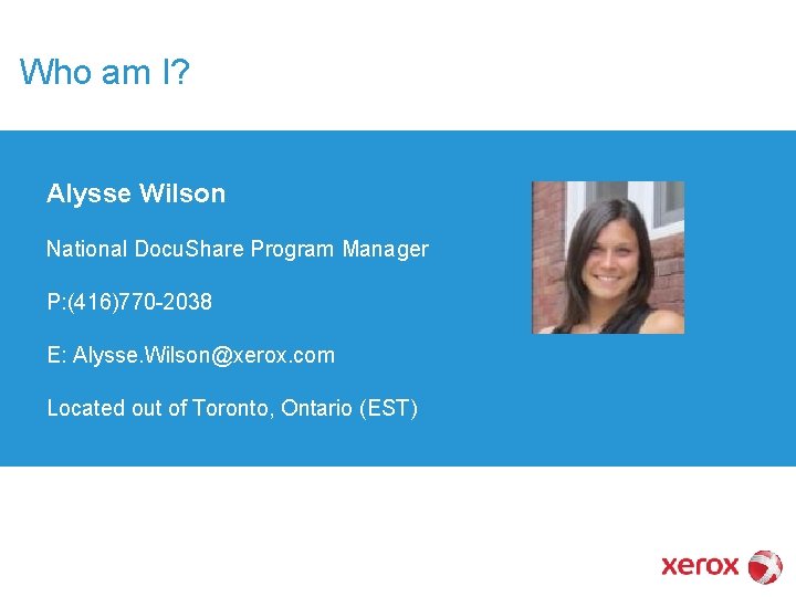 Who am I? Alysse Wilson National Docu. Share Program Manager P: (416)770 -2038 E: