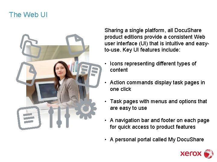 The Web UI Sharing a single platform, all Docu. Share product editions provide a