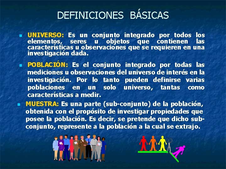 DEFINICIONES BÁSICAS n n n UNIVERSO: Es un conjunto integrado por todos los elementos,