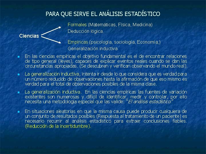 PARA QUE SIRVE EL ANÁLISIS ESTADÍSTICO Ciencias Formales (Matemáticas, Física, Medicina) Deducción lógica. Empíricas