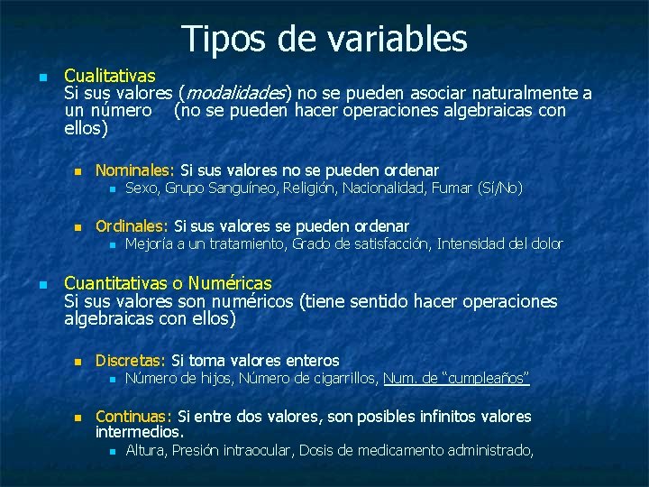 Tipos de variables n Cualitativas Si sus valores (modalidades) no se pueden asociar naturalmente