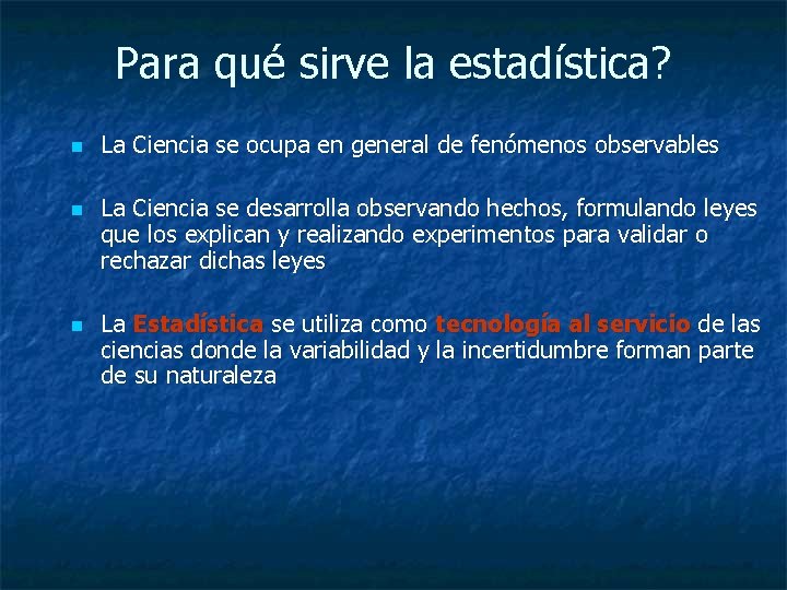 Para qué sirve la estadística? n n n La Ciencia se ocupa en general