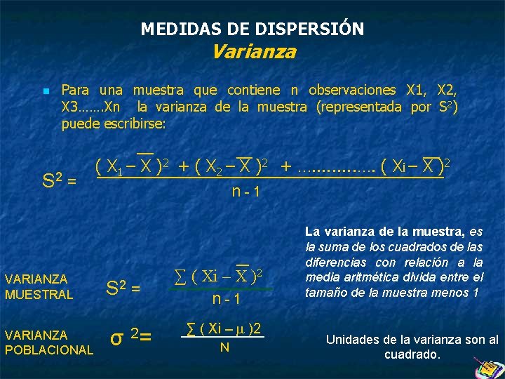 MEDIDAS DE DISPERSIÓN Varianza n Para una muestra que contiene n observaciones X 1,