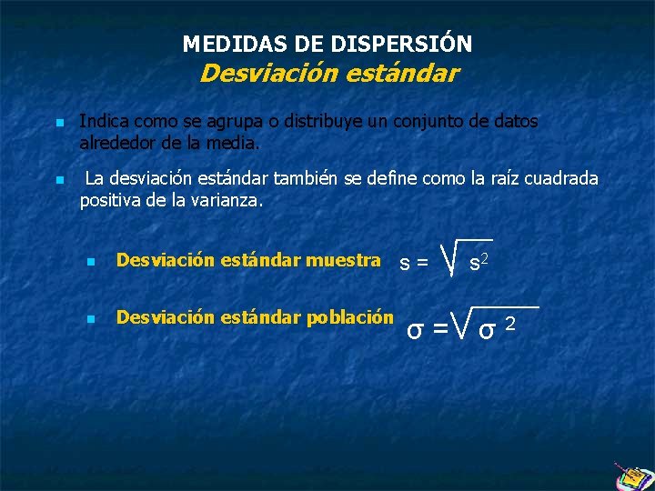 MEDIDAS DE DISPERSIÓN Desviación estándar n n Indica como se agrupa o distribuye un