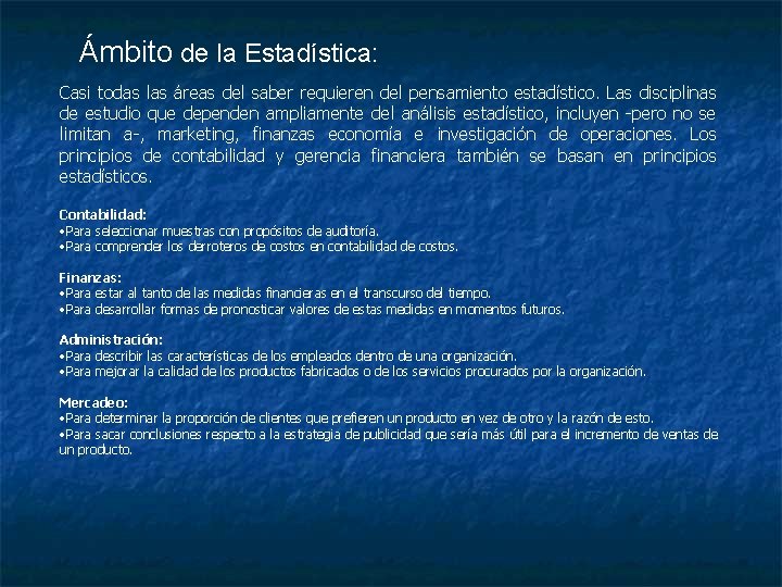 Ámbito de la Estadística: Casi todas las áreas del saber requieren del pensamiento estadístico.