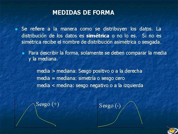 MEDIDAS DE FORMA n Se refiere a la manera como se distribuyen los datos.