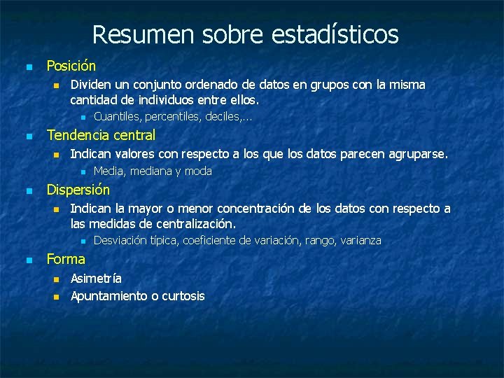 Resumen sobre estadísticos n Posición n Dividen un conjunto ordenado de datos en grupos