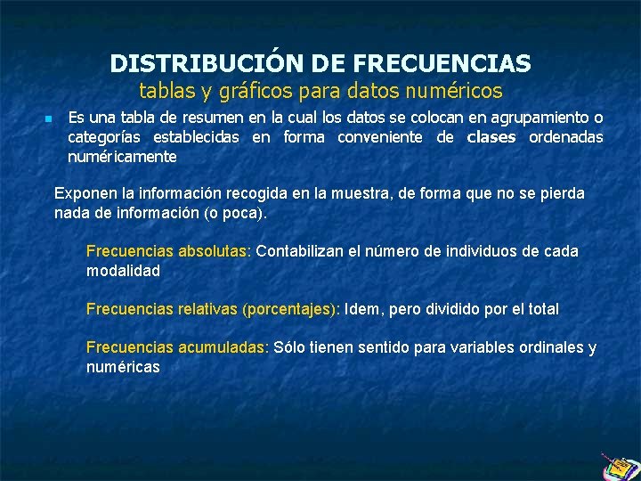 DISTRIBUCIÓN DE FRECUENCIAS tablas y gráficos para datos numéricos n Es una tabla de