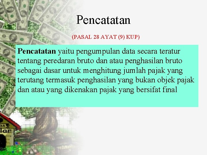 Pencatatan (PASAL 28 AYAT (9) KUP) Pencatatan yaitu pengumpulan data secara teratur tentang peredaran