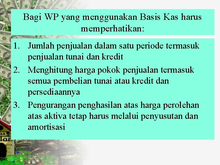 Bagi WP yang menggunakan Basis Kas harus memperhatikan: 1. Jumlah penjualan dalam satu periode