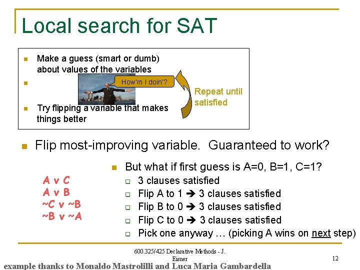 Local search for SAT n Make a guess (smart or dumb) about values of