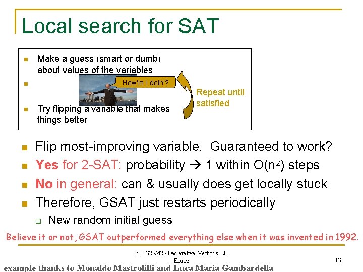 Local search for SAT n Make a guess (smart or dumb) about values of