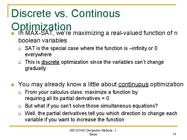 Discrete vs. Continous Optimization In MAX-SAT, we’re maximizing a real-valued function of n n